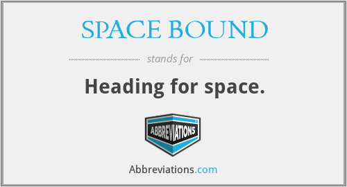 What does SPACE BOUND stand for?